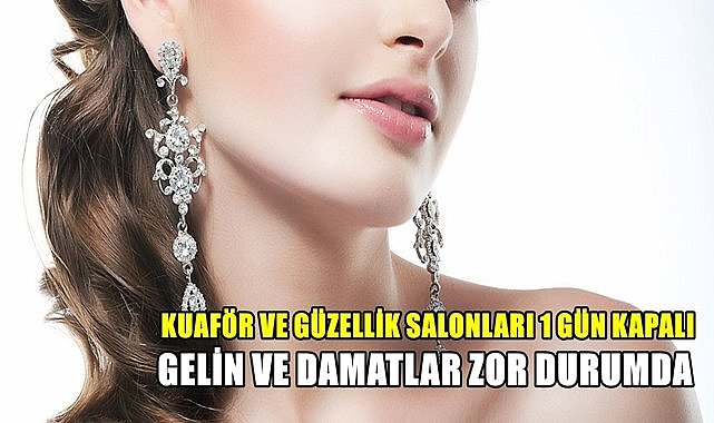 Berber, kuaför ve güzellik salonları tatile çıktı, gelin ve damatlar zor durumda kaldı