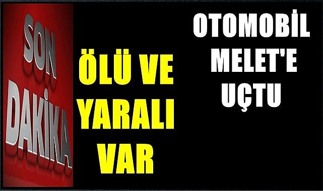 Kontrolden çıkan otomobil Melet Irmağı&#039;na uçtu