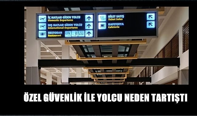 Ordu Giresun Havalimanı&#039;nda güvenlik görevlisi ile yolcu neden tartıştı?