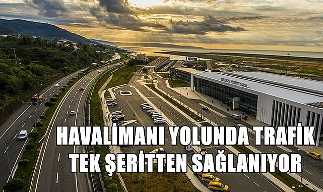 Ordu Giresun Havalimanı Yolunda tek şerit trafiğe kapatıldı!