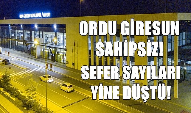Ordu Giresun sahipsiz! Uçak sefer sayıları yine düştü...