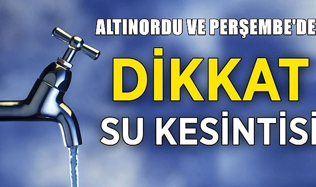 Ordu&#039;nun iki ilçesinde bugün sular kesilecek! Kesinti nedeni belli oldu
