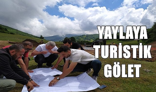 Ordu&#039;nun O yaylasına turistik gölet yapılıyor