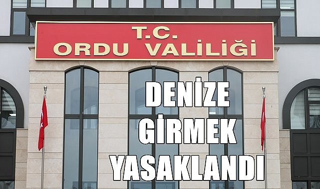 Ordu Valiliği denize girmenin yasak olduğunu açıkladı