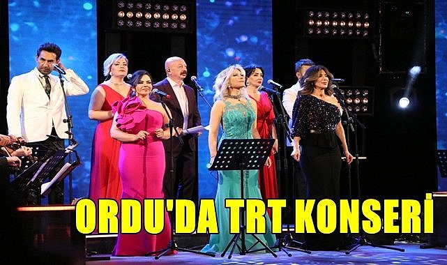 TRT Sanatçıları Ordu&#039;da Konser Verecek
