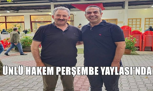 Ünlü hakem ve televizyon yorumcusu Bünyamin Gezer tatilini Perşembe Yaylası&#039;nda geçiriyor!