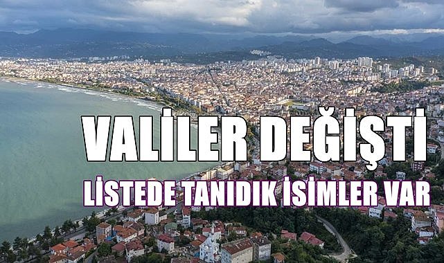 Valiler kararnamesi çıktı, içlerinde Ordulu isimler de var