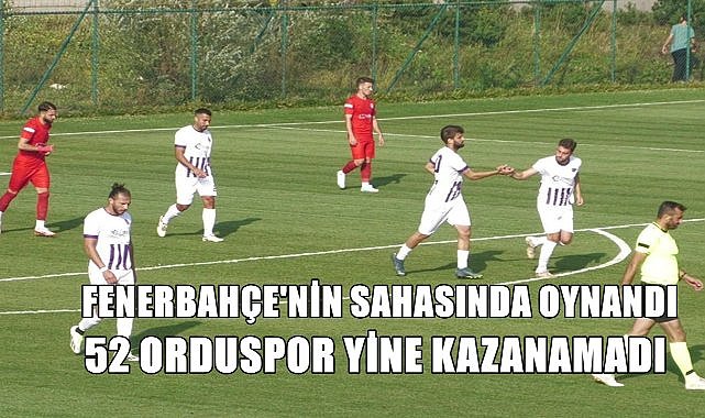 52 Orduspor hazırlık maçlarında alarm verdi; 5 maçta sadece 1 galibiyet!