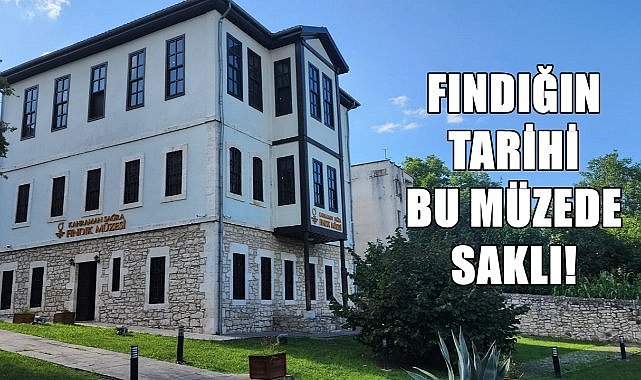 Fındığın tarihi bu müzede saklı; Kahraman Sağra Fındık Müzesi