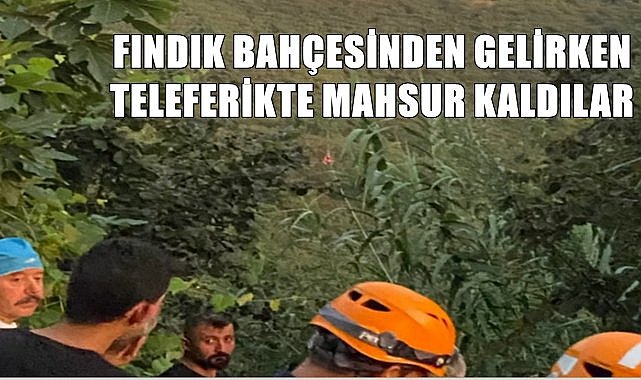 Fındık bahçesinden dönerken teleferikte mahsur kaldılar
