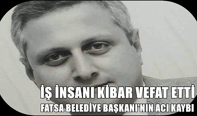 İş İnsanı Abdülkadir Kibar vefat etti