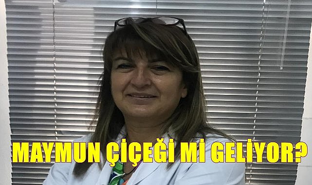 Maymun Çiçeği Hastalığı!   Aşısı var mı, yeni bir pandemi olur mu?