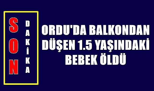 Ordu 1.5 yaşındaki Taha Alp bebeğe ağlıyor