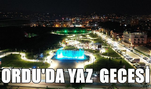 Ordu&#039;da yaz akşamları Büyükşehir ile renkleniyor