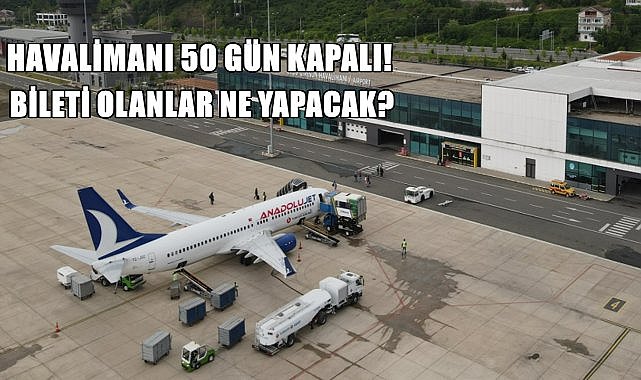 Ordu Giresun Havalimanı 50 gün kapalı! Bileti olanlar iade ve değişiklikleri nasıl yapacak