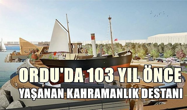 Ordu&#039;da 103 sene önce yazılan o kahramanlık  destanı