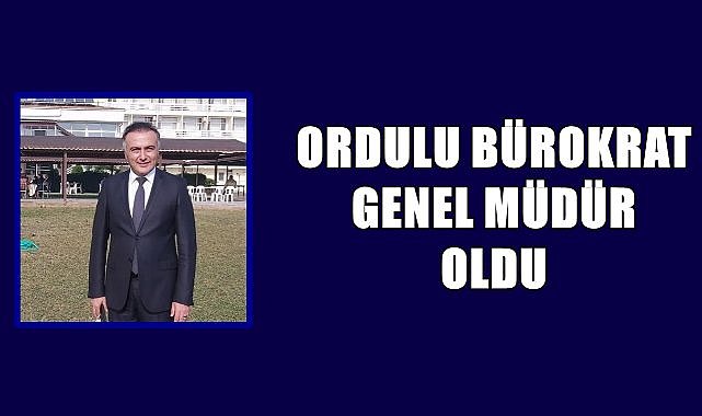 Ordulu Bürokrat Ersin Dilber Genel Müdür oldu! Ersin Dilber kimdir?