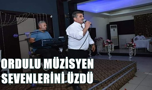 Ordulu Müzisyen Erdoğan Akçay sevenlerini üzdü