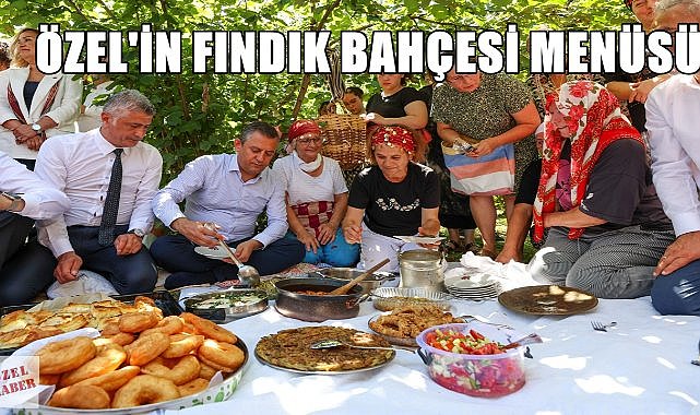 Özgür Özel&#039;in fındık bahçesi menüsü belli oldu! Fındıklı burma tatlısından, kabak kavurmasına o liste
