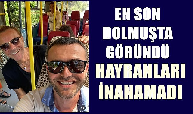 Ünlü sanatçı Soner Arıca en son Fatsa&#039;da dolmuşta göründü!