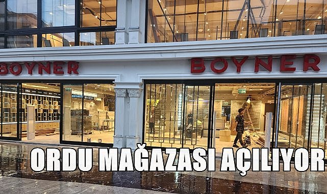 Boyner Ordu Mağazası 23 Eylül&#039;de Açılıyor