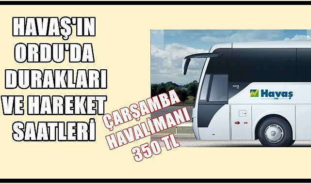 Havaş&#039;ın Ordu&#039;da Kalkış Durakları ve Saatleri; Ordu-Çarşamba Havalimanı 350 TL