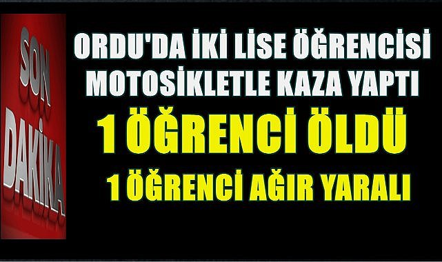 Ordu&#039;da Motosiklet Kazası; Lise Öğrencisi Hayatını Kaybetti Arkadaşı Ağır Yaralandı