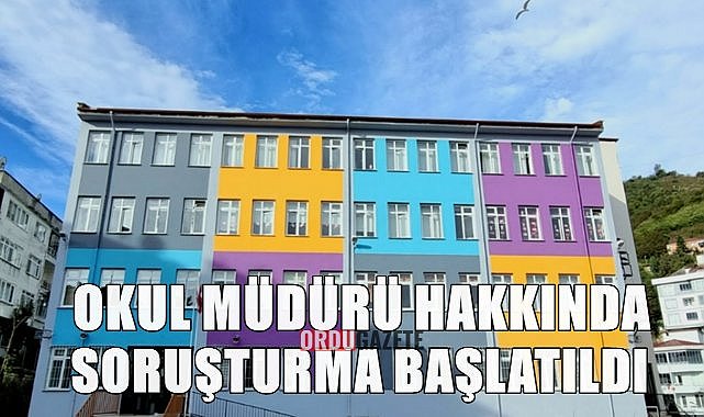 Ordu&#039;da Okul Müdürü Hakkında Soruşturma Açıldı