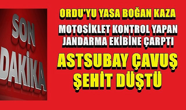 Ordu&#039;da Trafik Kontrolü Yapan Astsubay Çavuş Mehmet Fatih Cıngır Motosiklet Çarpması Sonucu Şehit Düştü