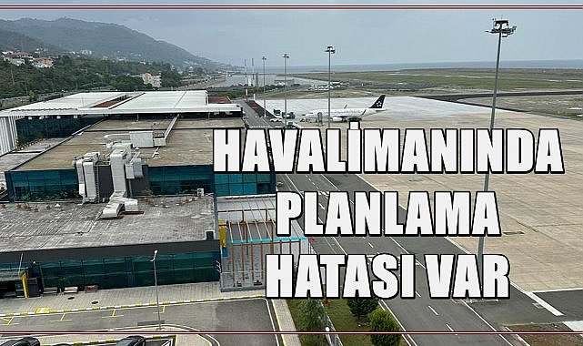 Ordu Giresun Havalimanı&#039;nda Planlama Hatası Var!