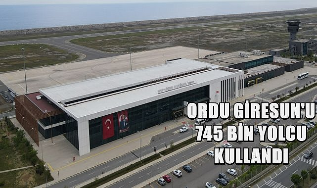 Ordu Giresun Havalimanı&#039;nı 8 ayda 745 Bin Yolcu Kullandı