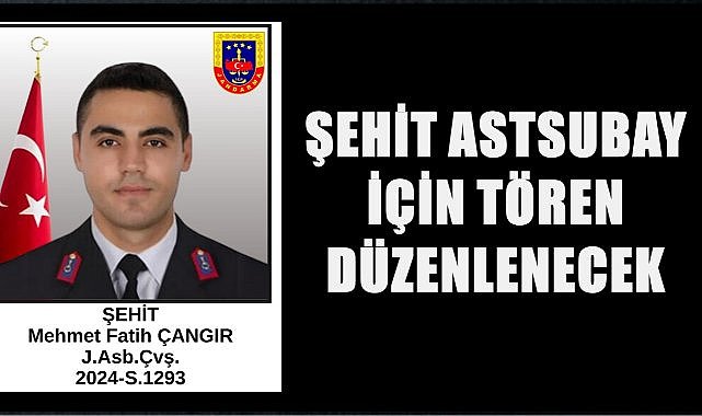 Şehit Astsubay Mehmet Fatih  Çangır için Ordu&#039;da Tören Düzenlenecek
