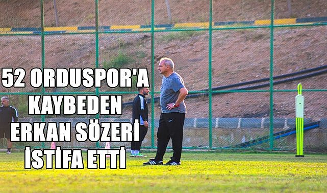 52 Orduspor&#039;a kaybeden Erkan Sözeri İstifa Etti