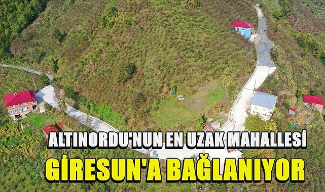 Altınordu&#039;nun En Uzak Mahallesi Pelitli Giresun&#039;a Bağlanıyor!