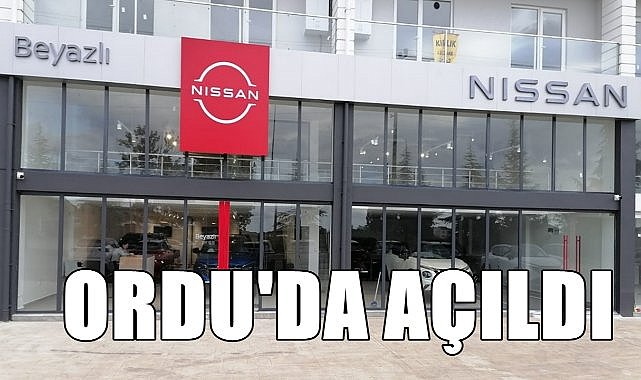 Nissan Beyazlı Ordu&#039;da Açıldı