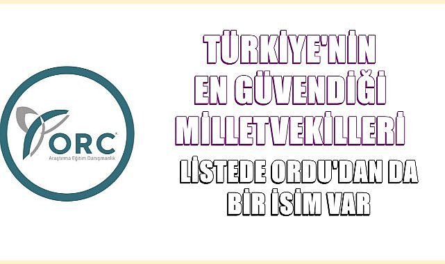ORC&#039;nin En Güvenilir Milletvekili Listesi Açıklandı; Listede Ordu&#039;dan Bir İsimde Yer Aldı