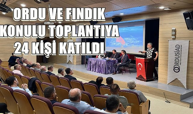 Ordu&#039;da Düzenlenen &quot;Fındık ve Ordu Ekonomisi&quot; Toplantısına 24 Kişi Katıldı