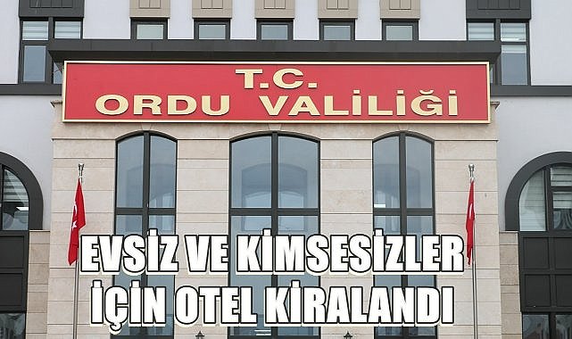 Ordu&#039;da Evsiz ve Kimsesizler İçin Otel Kiralandı