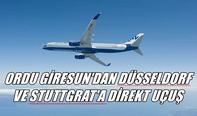 Ordu Giresun&#039;dan Duesseldorf ve Stuttgart Uçuşları Başlıyor