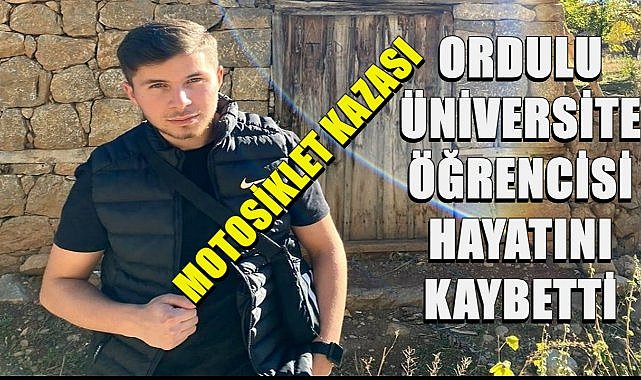 Ordulu Üniversite Öğrencisi Mustafa Yasin Alaycı Motosiklet Kazasında Hayatını Kaybetti