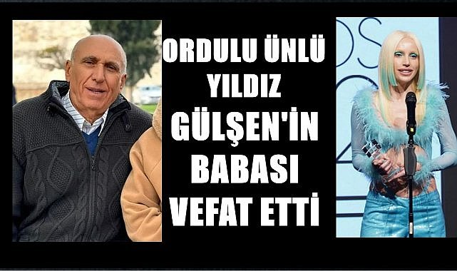 Ordulu Ünlü Sanatçı Gülşen&#039;in Babası Arslan Bayraktar Vefat Etti