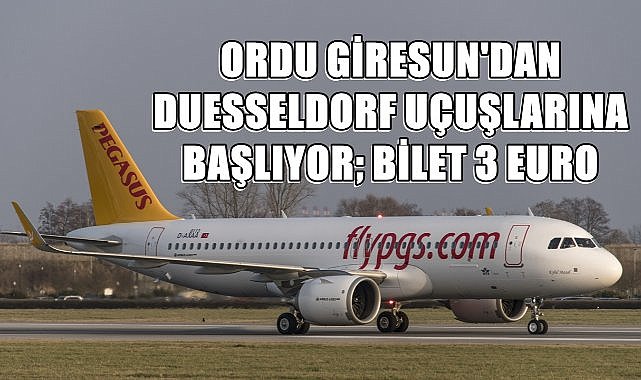 Pegasus Kampanya Yaptı; Duesseldorf- Ordu Giresun Bileti 3 Euro&#039;dan Satılıyor