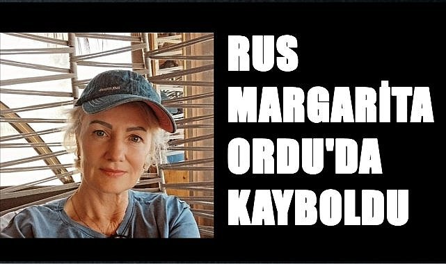 Rus Margarita Karaca Ordu&#039;da Kayboldu