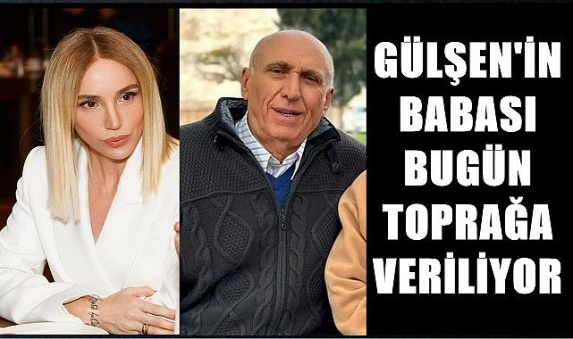 Sanatçı Gülşen&#039;in Babası Arslan Bayraktar Bugün Toprağa Veriliyor