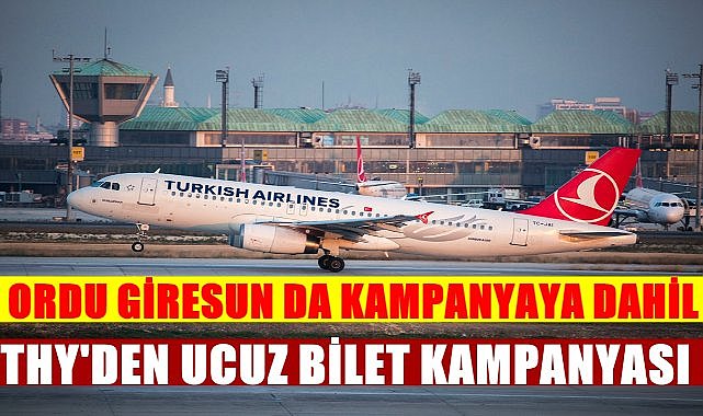 THY&#039;den Ucuz Bilet Kampanyası; Ordu Giresun Havalimanı Uçuşları İçin Fırsat!