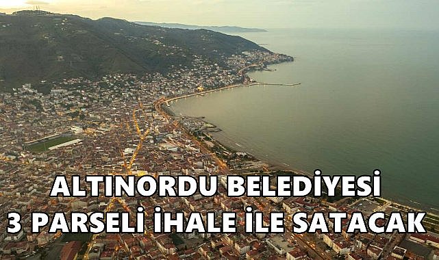 Altınordu Belediyesi 3 Parseli İhale İle Satışa Çıkarttı