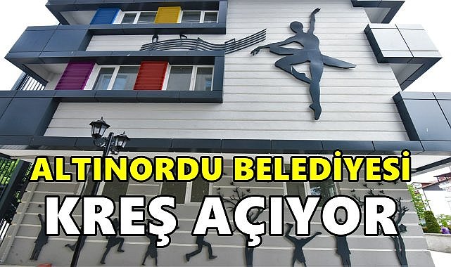 Altınordu Belediyesi Kreş Açıyor