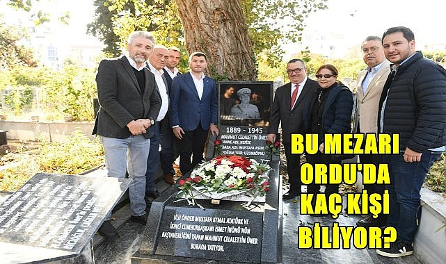 Atatürk&#039;ün Başyaveri Üner&#039;in Mezarının Ordu&#039;da Olmasının Hikayesi Belli Oldu!