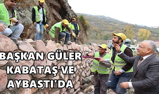 Başkan Güler Kabataş ve Aybastı&#039;da Yatırımları İnceledi
