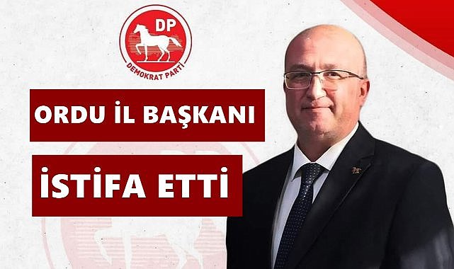 DP İl Başkanı Selçuk Yücesan Partisinden İstifa Etti
